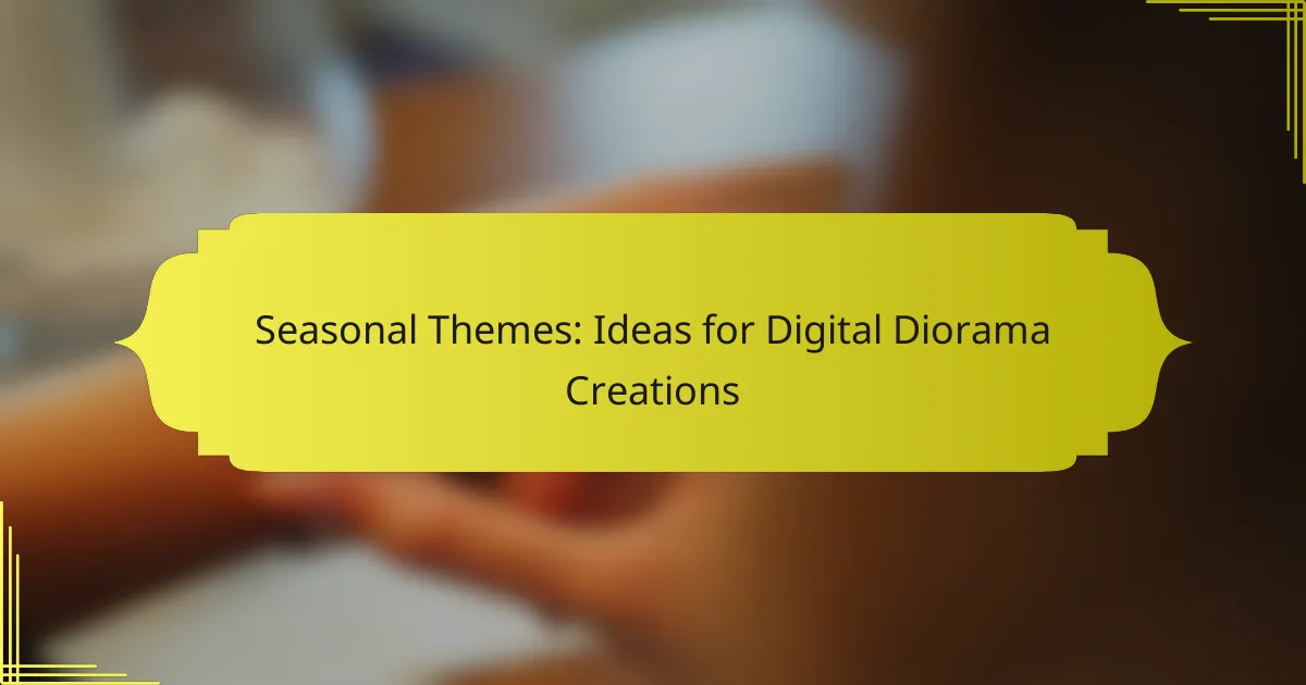 Seasonal Themes: Ideas for Digital Diorama Creations