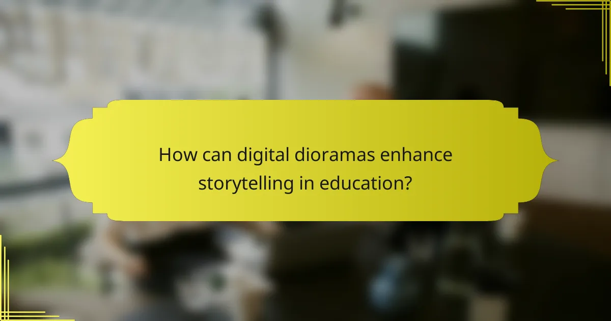 How can digital dioramas enhance storytelling in education?