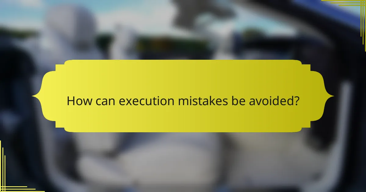 How can execution mistakes be avoided?