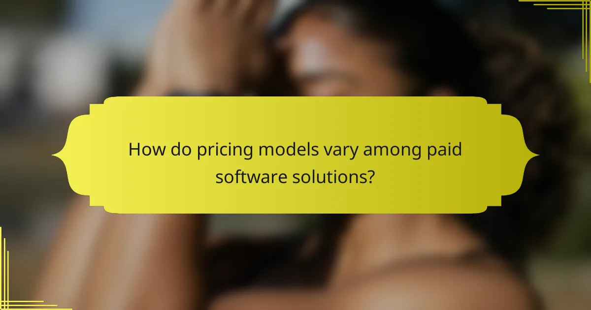 How do pricing models vary among paid software solutions?