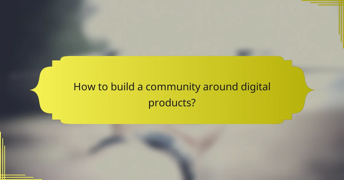 How to build a community around digital products?