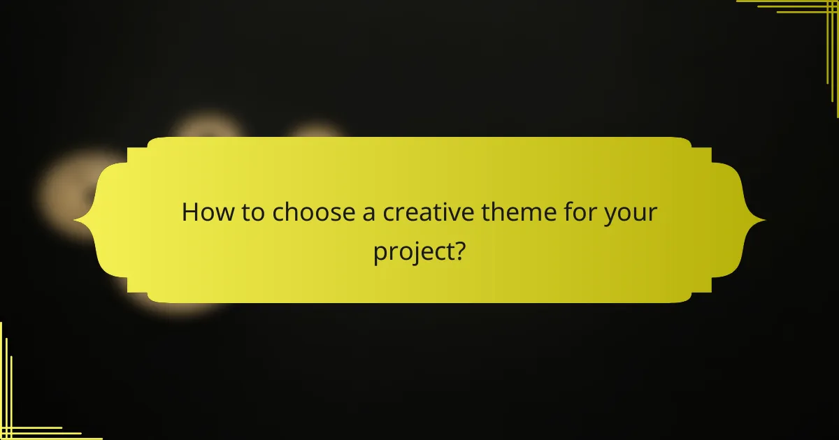 How to choose a creative theme for your project?