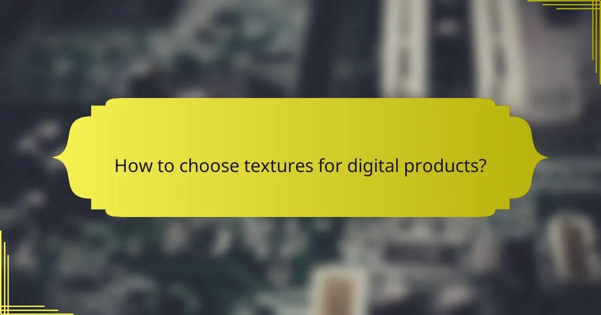 How to choose textures for digital products?