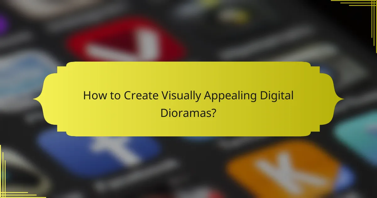 How to Create Visually Appealing Digital Dioramas?