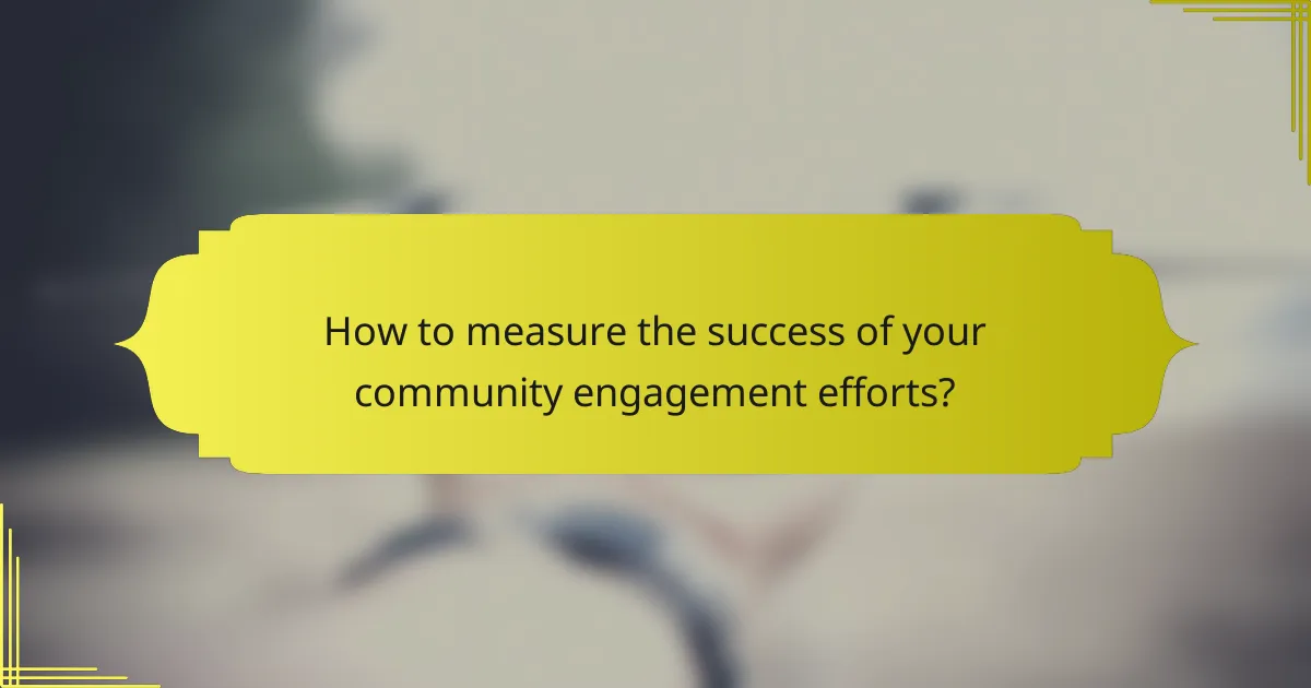 How to measure the success of your community engagement efforts?