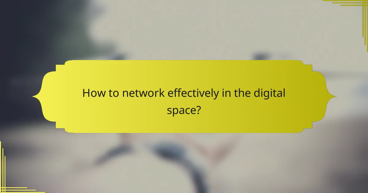 How to network effectively in the digital space?