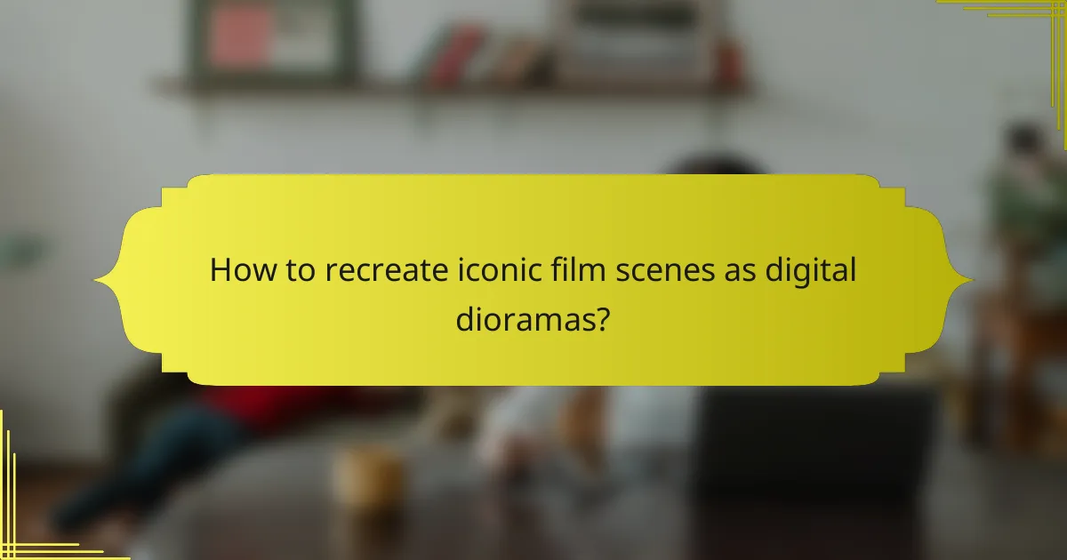 How to recreate iconic film scenes as digital dioramas?