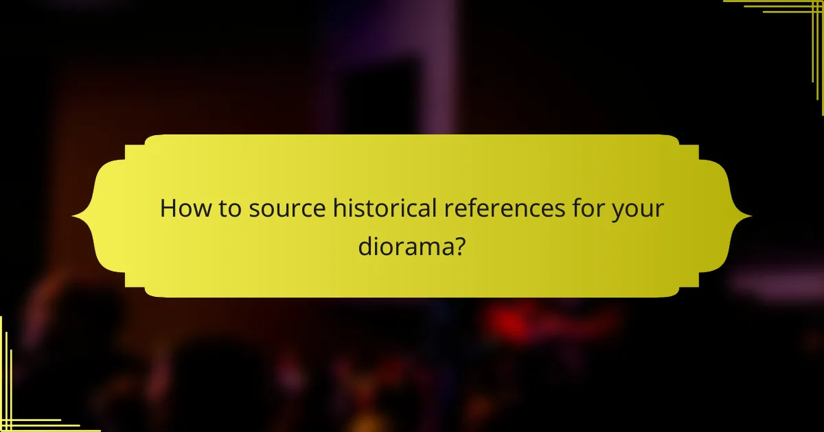 How to source historical references for your diorama?