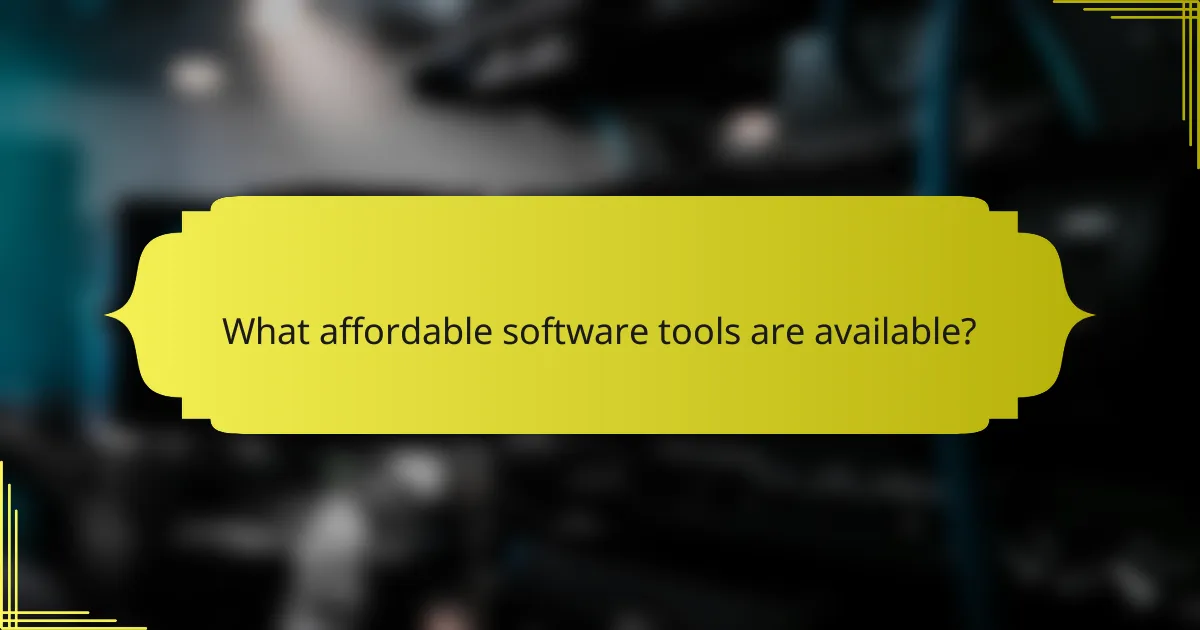 What affordable software tools are available?