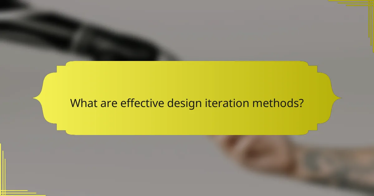 What are effective design iteration methods?