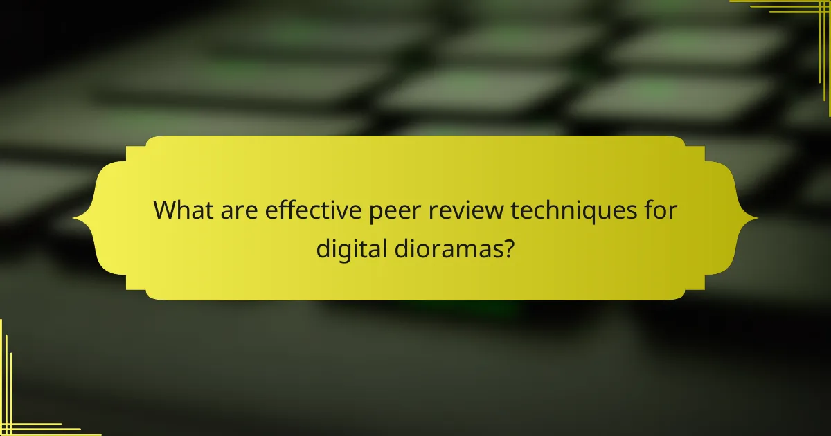 What are effective peer review techniques for digital dioramas?