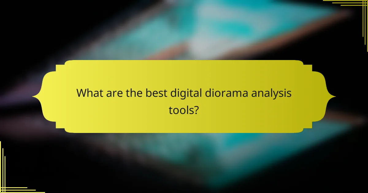 What are the best digital diorama analysis tools?