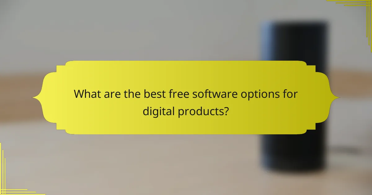 What are the best free software options for digital products?