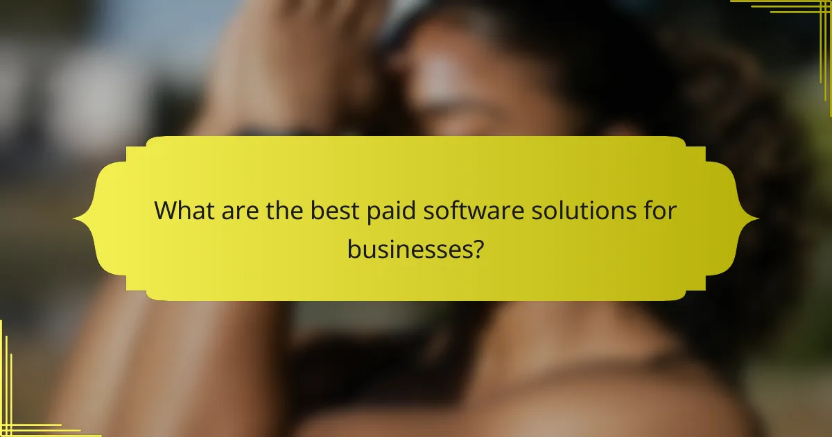 What are the best paid software solutions for businesses?