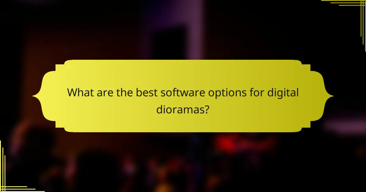 What are the best software options for digital dioramas?