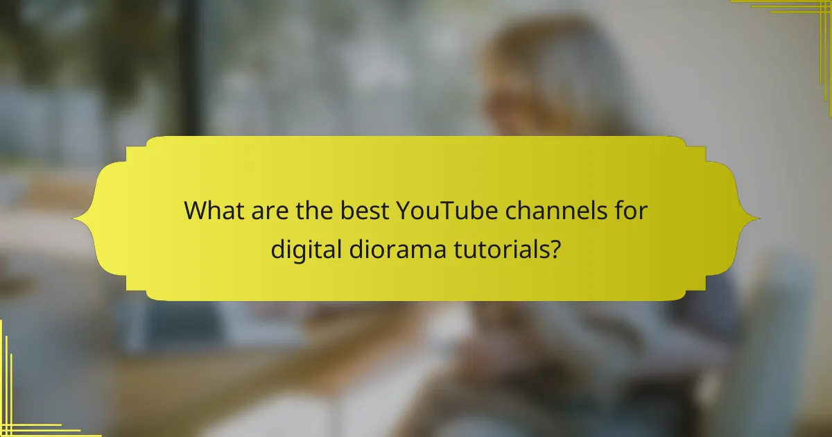 What are the best YouTube channels for digital diorama tutorials?