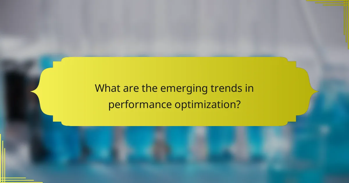 What are the emerging trends in performance optimization?
