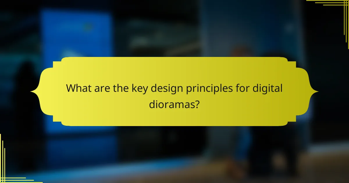What are the key design principles for digital dioramas?