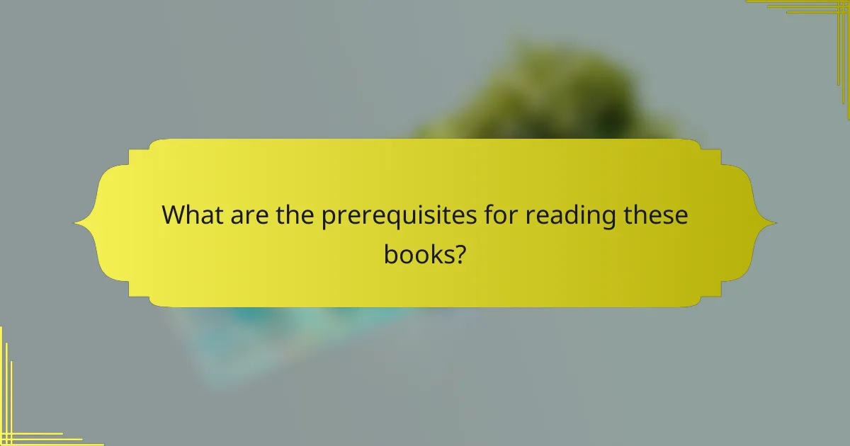 What are the prerequisites for reading these books?