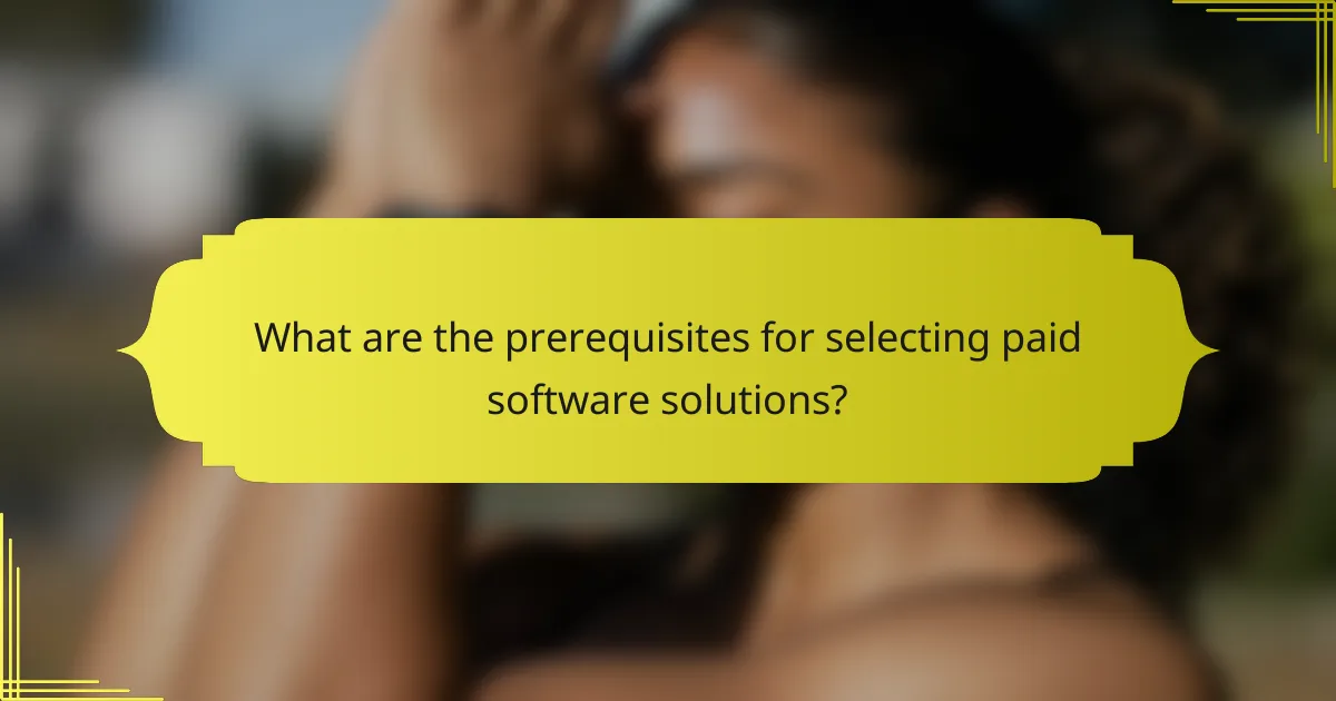 What are the prerequisites for selecting paid software solutions?