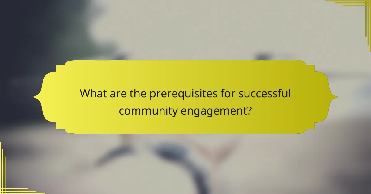 What are the prerequisites for successful community engagement?