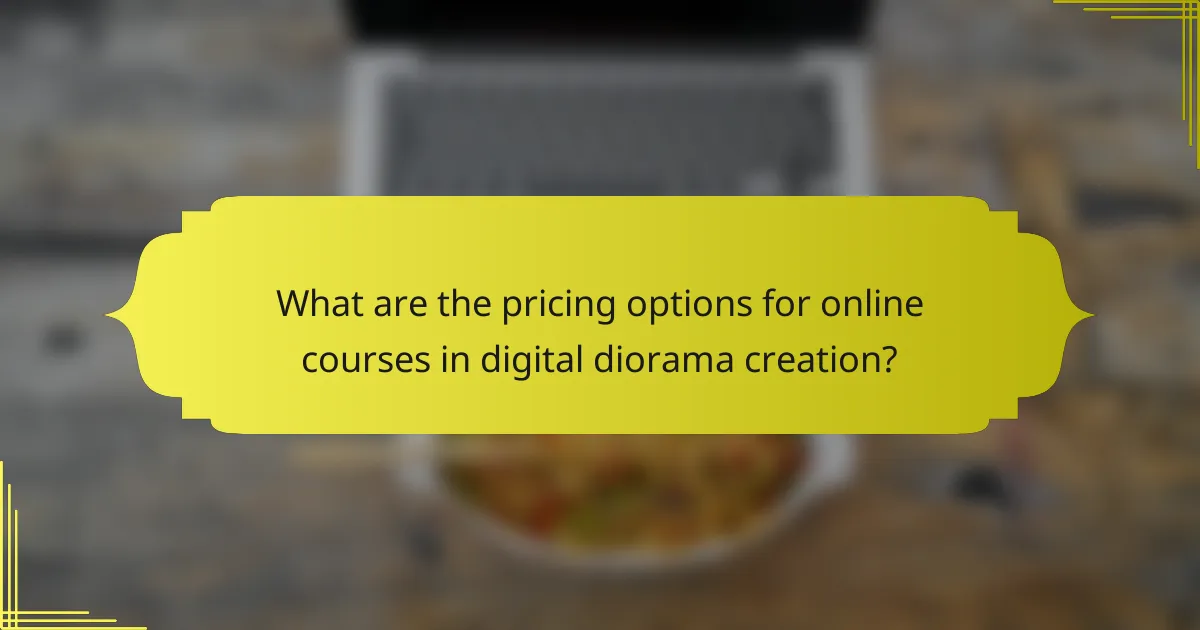 What are the pricing options for online courses in digital diorama creation?