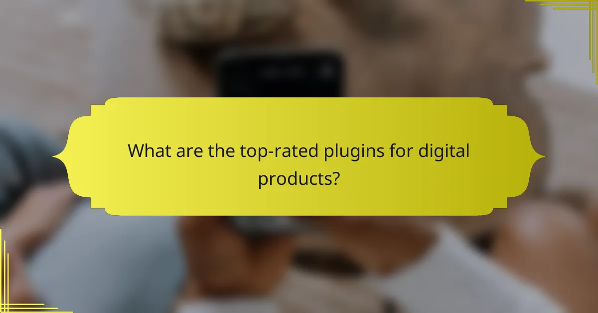 What are the top-rated plugins for digital products?
