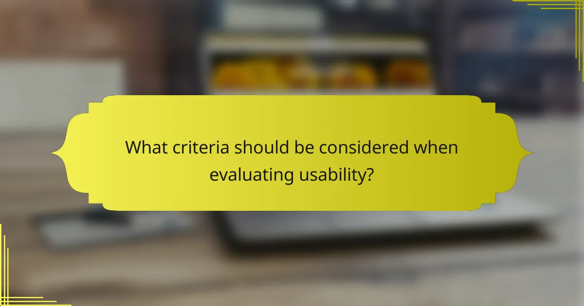 What criteria should be considered when evaluating usability?