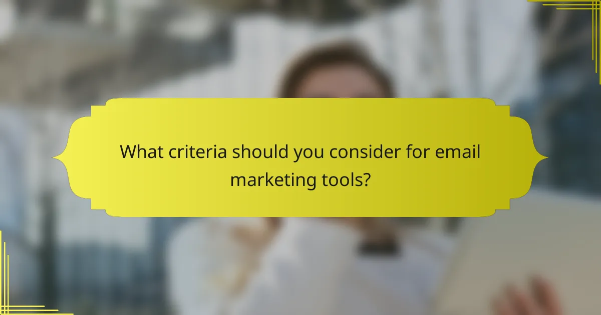 What criteria should you consider for email marketing tools?