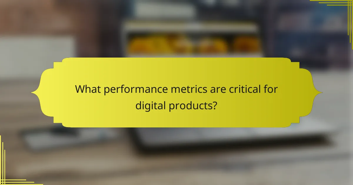 What performance metrics are critical for digital products?
