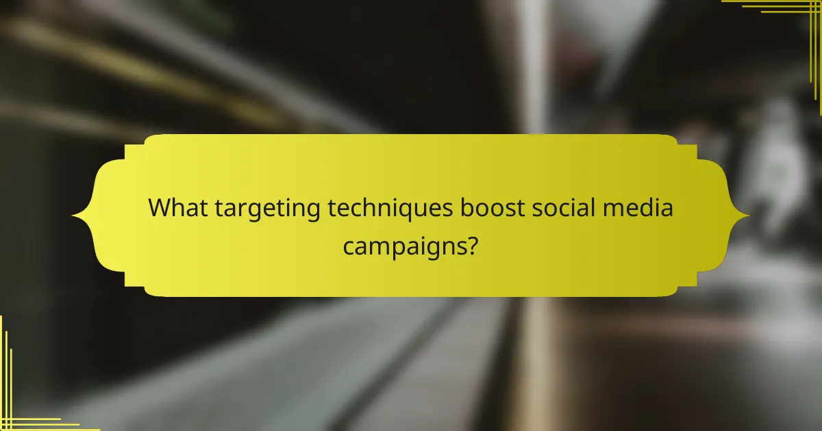 What targeting techniques boost social media campaigns?