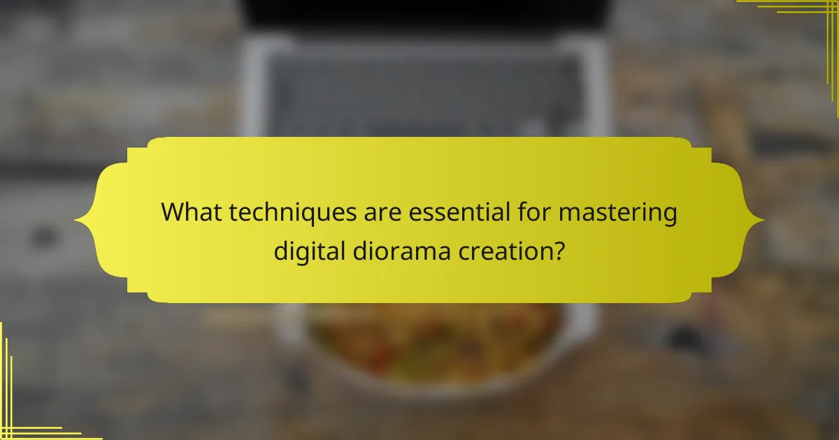 What techniques are essential for mastering digital diorama creation?