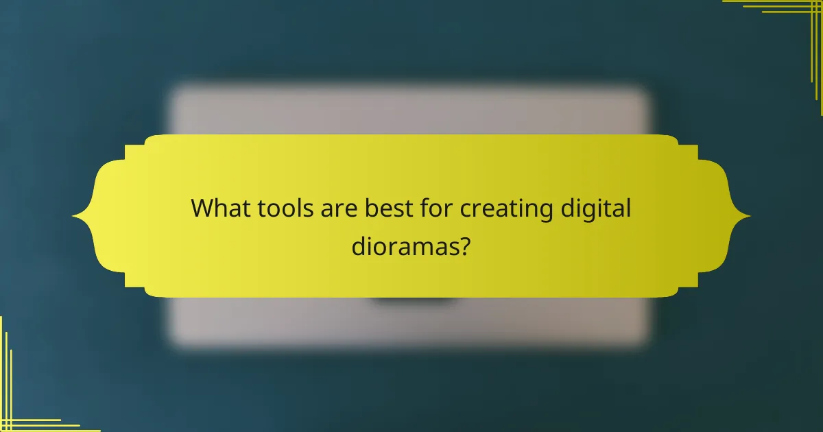 What tools are best for creating digital dioramas?