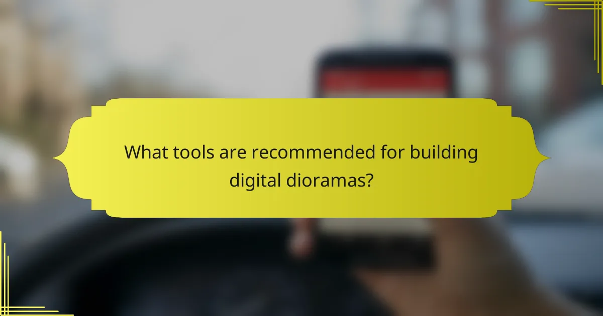 What tools are recommended for building digital dioramas?