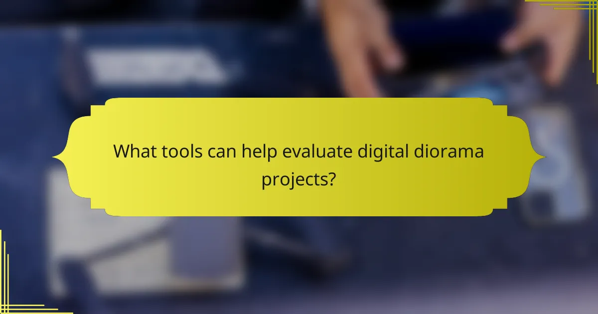 What tools can help evaluate digital diorama projects?