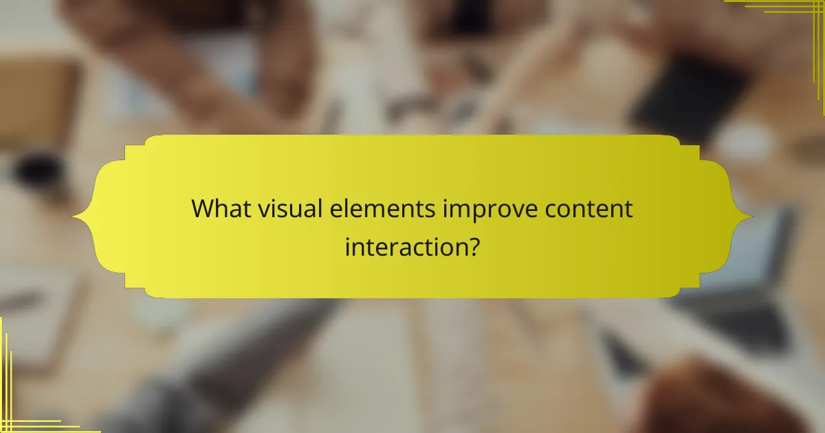 What visual elements improve content interaction?