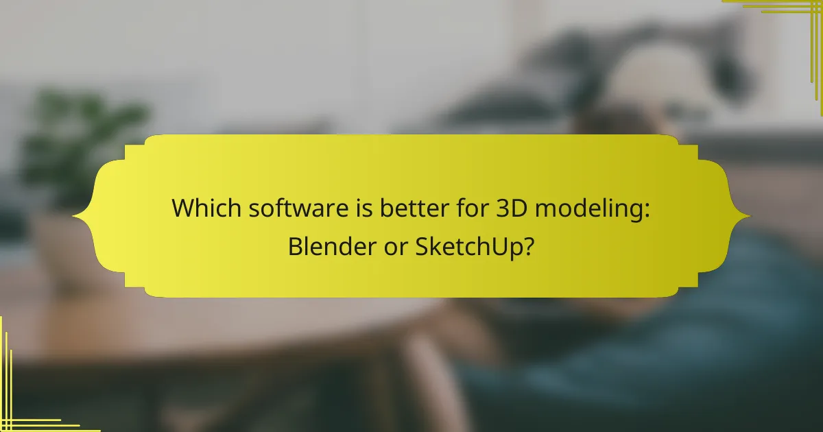 Which software is better for 3D modeling: Blender or SketchUp?